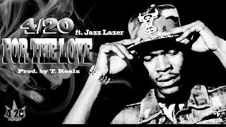 4/20 - For The Love ft. Jazz Lazer