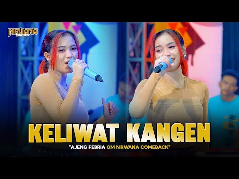 KELIWAT KANGEN / KANGEN - AJENG FEBRIA OM NIRWANA COMEBACK (Official Music Video)