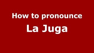 How to pronounce La Juga