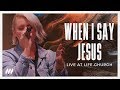 When I Say Jesus