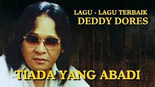 Download lagu Deddy Dores - Tiada Yang Abadi mp3