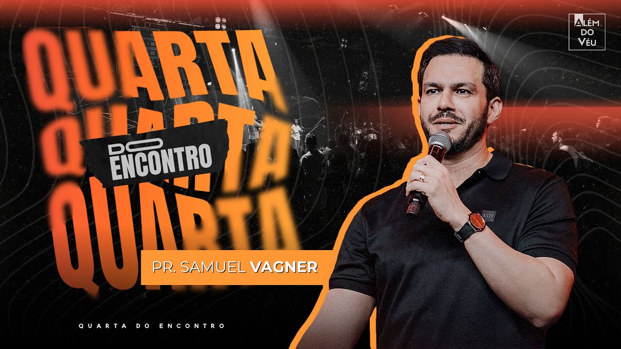 QUARTA DO ENCONTRO | Pr. Samuel Vagner - Além do Véu Church