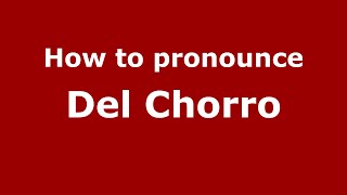 How to pronounce Del Chorro