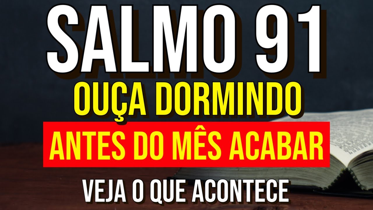 OUÇA DORMINDO O SALMO 91 ANTES DO MÊS ACABAR VEJA O QUE ACONTECE
