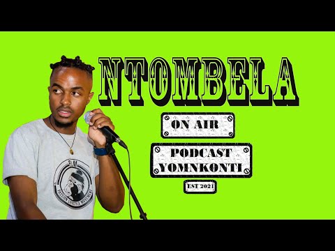 PODCAST YOMKONTI EPISODE 24 FT NTOMBELA_ BANTU SPEAKING _PART TWO