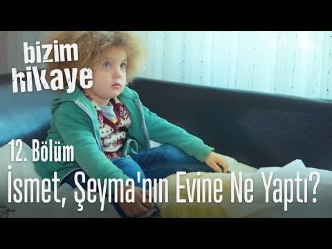 İsmet, Şeyma'nın evine ne yaptı? - Bizim Hikaye 12. Bölüm