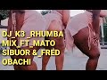 DJ K3 FT MATO SIBUOR & FRED OBACHI MACHOKA RHUMBA MIX 2021 DECEMBER.