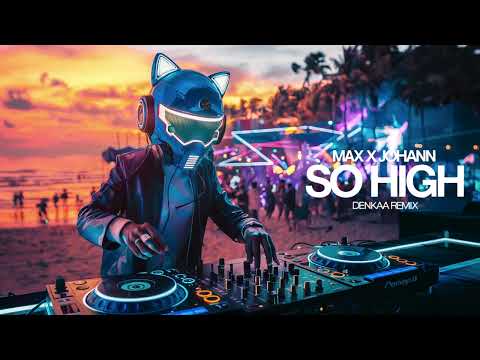 Max x Johann - So High | Denkaa Remix
