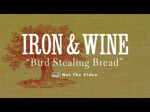 Iron & Wine - Bird Stealing Bread