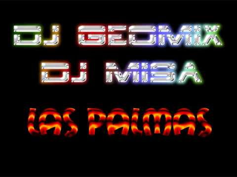 DJ GeoMix FT DJ Misa - Las Palmas