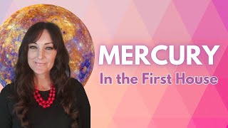 ALL ABOUT MERCURY in the First House (1st House)