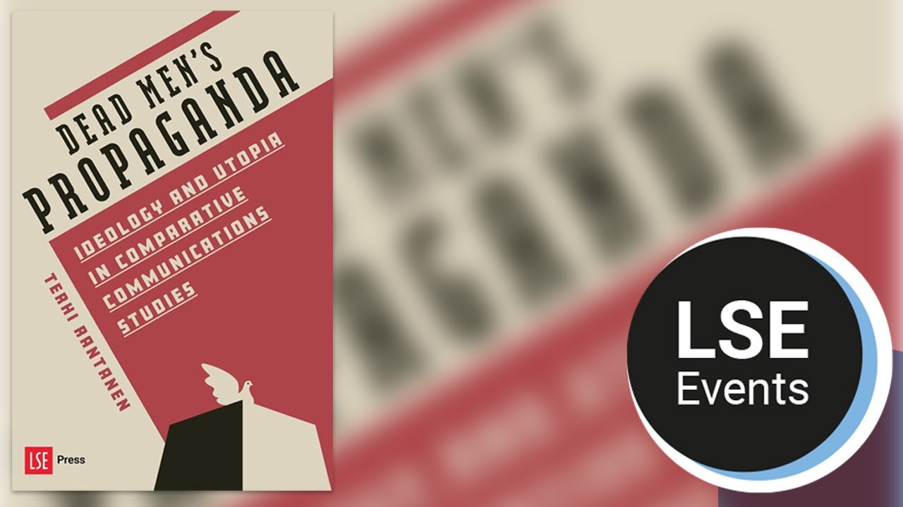 Dead men's tales: ideology and propaganda wars in comparative communications | LSE Event