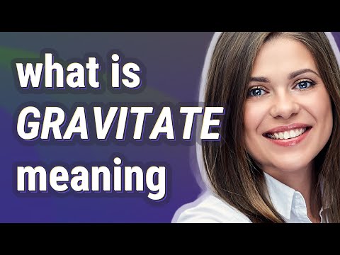 Gravitate | meaning of Gravitate