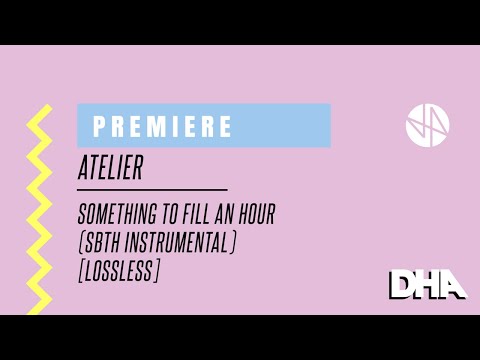 Premiere: Atelier - Something To Fill An Hour (SBTH Instrumental) [Lossless]