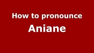 How to pronounce Aniane