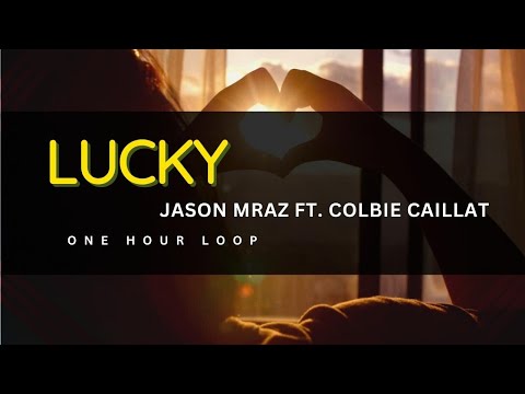 1 HOUR LOOP | LUCKY - JASON MRAZ FT. COLBIE CAILLAT