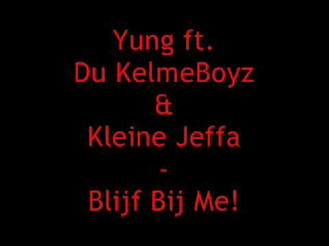 Yung ft. Du KelmeBoyz & Kleine Jeffa - Blijf Bij Me! wmv..wmv