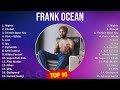 F R A N K O C E A N MIX 30 Greatest Hits 2000s Music Top R B Left Field Pop Alternative R