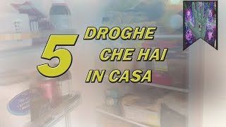 5 DROGHE CHE NON SAPEVI DI AVERE IN CASA
