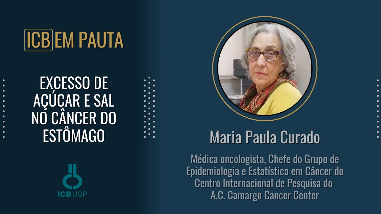 EXCESSO DE AÇÚCAR E SAL NO CÂNCER DO ESTÔMAGO - Dra. Maria Paula Curado (A.C. Camargo Cancer Center)