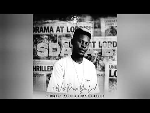 Sdala B x Mduduzi Ncube,Henny C & Sanele - I Will Praise You Lord(Official Audio)