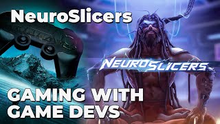 Gaming with Game Devs - NeuroSlicers