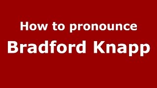 How to pronounce Bradford Knapp