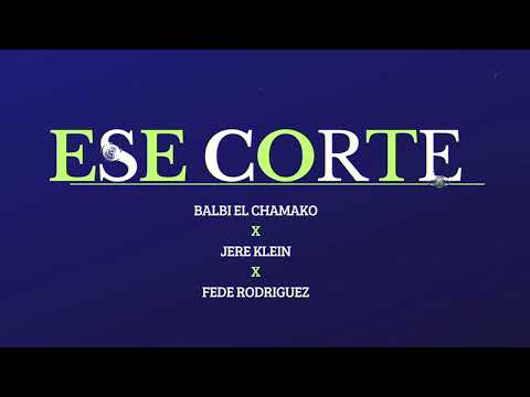 Ese Corte - Jere Klein - Balbi El Chamako - Fede Rodriguez (Guaracha)