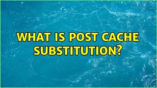 What is Post Cache substitution? (3 Solutions!!)