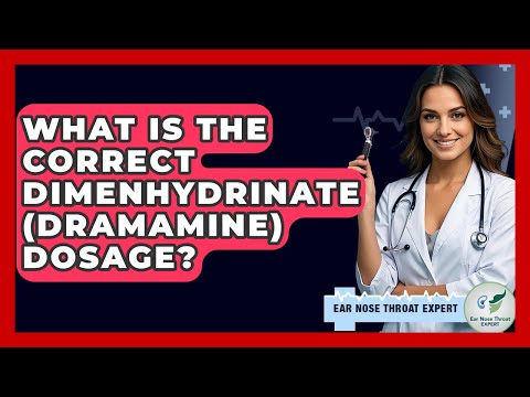 What Is The Correct Dimenhydrinate (Dramamine) Dosage? - Ear Nose Throat Expert