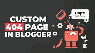 🎯 How to Design a Custom 404 Page in Blogger | Step-by-Step Tutorial