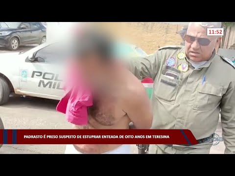 Padrasto é preso suspeito de estuprar enteada de oito anos em Teresina 18 01 2023