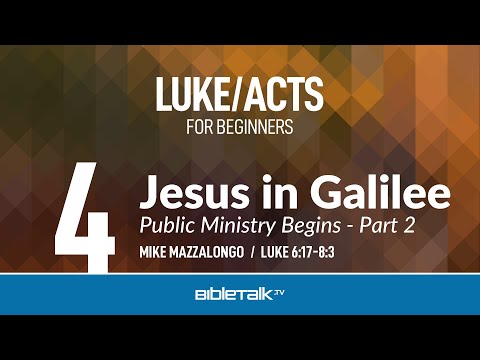 Jesus in Galilee: Public Ministry Begins - Part 2 (Luke 6-8 Bible Study) – Mike Mazzalongo