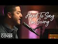 Hard To Say I'm Sorry - Chicago (Boyce Avenue piano acoustic cover) on Spotify & Apple