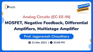 Analog Circuits - MOSFET, Negative Feedback, Differential Amplifiers, Multistage Amplifier | 21 Nov