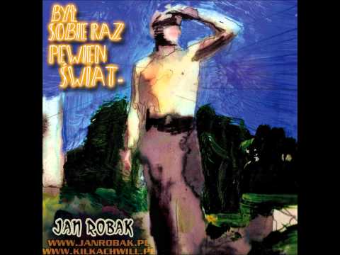 Jan Robak - 09.Czy ja pale? - Był sobie raz pewien świat 2011