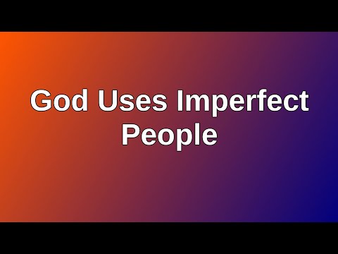 20220508 AM: God Uses Imperfect People