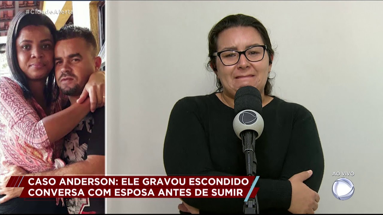 Caso Anderson: marido gravou conversa com a esposa antes de sumir