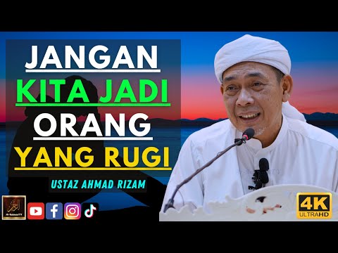Ustaz Ahmad Rizam - JANGAN KITA JADI ORANG YANG RUGI