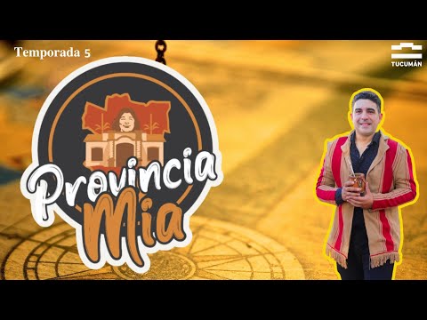 Provincia Mía - Episodio 142 -  El Mollar - Tucumán - Julio Palacios en el Teatro San Martín