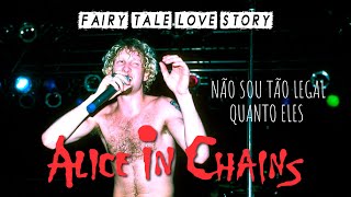 Alice In Chains - Fairy Tale Love Story (Legendado em Português)