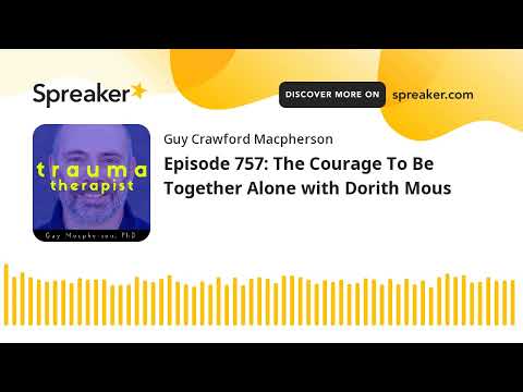 Episode 757: The Courage To Be Together Alone with Dorith Mous