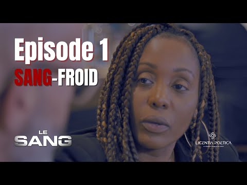 LE SANG | EPISODE 1 - SANG-FROID