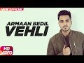 Vehli (Official Video) | Armaan Bedil | Bachan Bedil | Rox A | Garry Nawaab | New Punjabi Song 2017