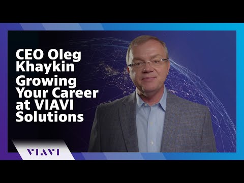 CEO Oleg Khaykin | Growing Your Career at VIAVI Solutions