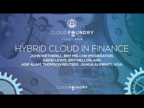 Hybrid Cloud in Finance - John Wetherill, David Lewis, Asif Alam, Thomson Reuters, & Janga Aliminati
