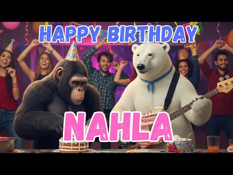NAHLA Happy Birthday Song - Happy Birthday to Nahla