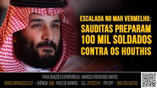 Análise de Cenário -Escalada no Mar Vermelho  Sauditas preparam 100 mil soldados contra os Houthis