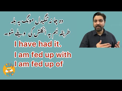 Fed up with or fed up of.