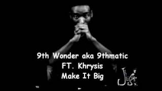 9th Wonder (9thmatic) & Khrysis Make It Big